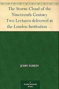 The Storm-Cloud of the Nineteenth Century Two Lectures delivered at the London Institution February 4th and 11th, 1884