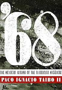 '68: The Mexican Autumn of the Tlatelolco Massacre by Paco Ignacio Taibo II