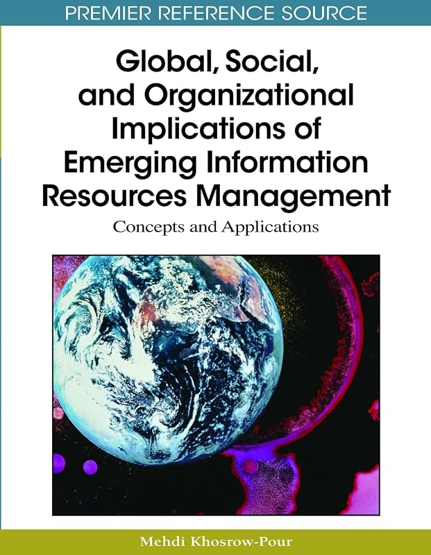 Global, Social, and Organizational Implications of Emerging Information Resources Management: Concepts and Applications by D B a Mehdi Khosrow-Pour