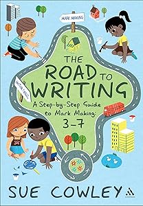 The Road to Writing: A Step-by-Step Guide to Mark Making: 3-7