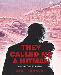 They Called Me a Hitman: A Suitable Case for Treatment by Mark Edmonds