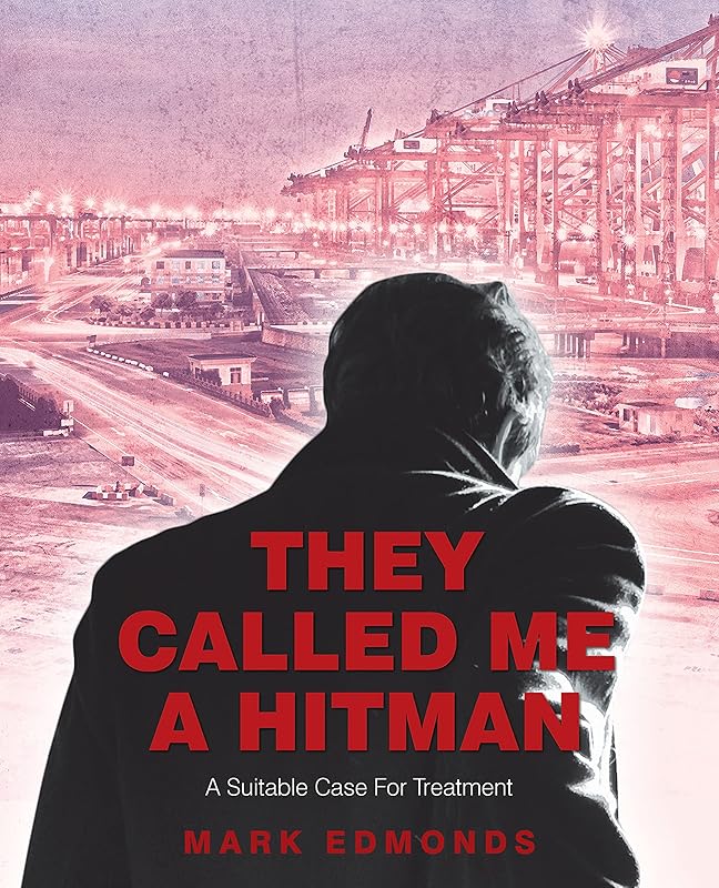 They Called Me a Hitman: A Suitable Case for Treatment by Mark Edmonds