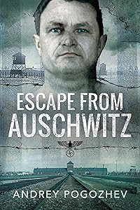 Escape From Auschwitz by Andrej Pogozhev