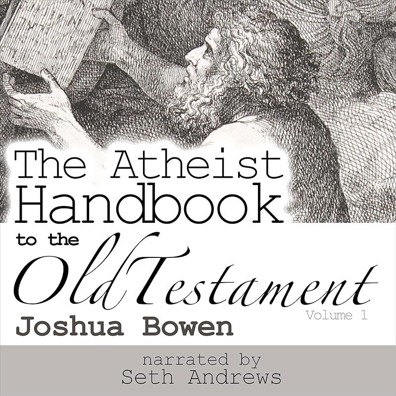 The Atheist Handbook to the Old Testament, Volume 1 by Dr Joshua Aaron Bowen