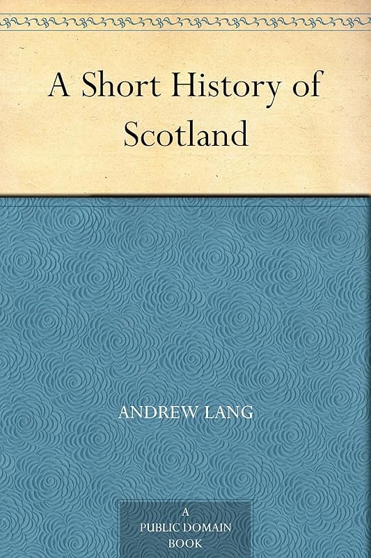 A Short History of Scotland by Andrew Lang