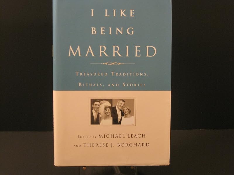 I Like Being Married: Treasured Traditions, Rituals, and Stories by Michael Leach