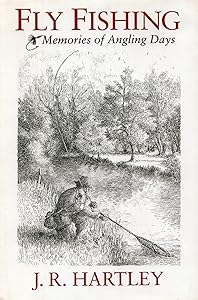 Fly Fishing: Memories of Angling Days by J.R. Hartley