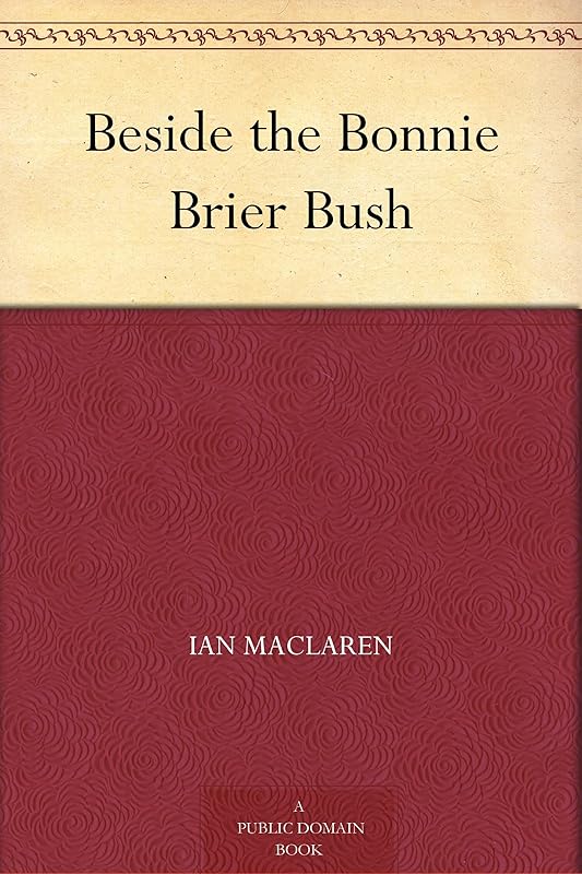 Beside the Bonnie Brier Bush by Ian Maclaren