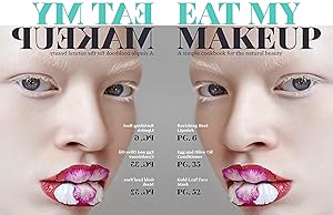 Eat My Makeup: A Simple Cookbook for the Natural Beauty by Nikki Fotheringham