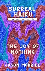 The Joy of Nothing (Surreal Haiku) by Jason McBride