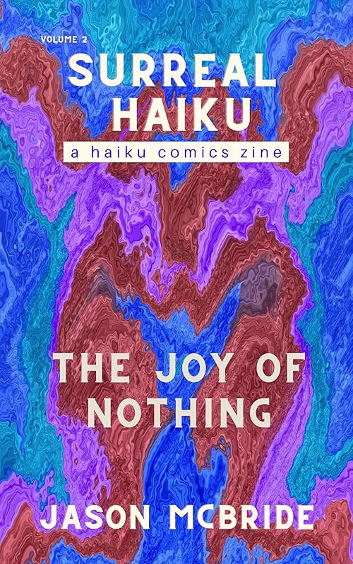 The Joy of Nothing (Surreal Haiku) by Jason McBride