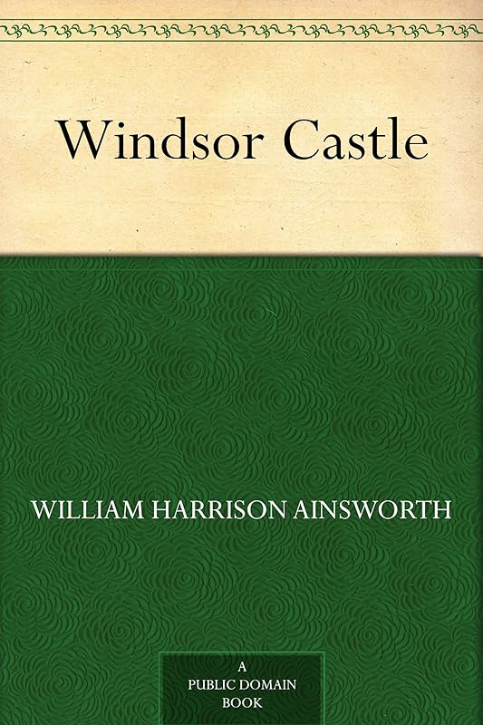 Windsor Castle by William Harrison Ainsworth
