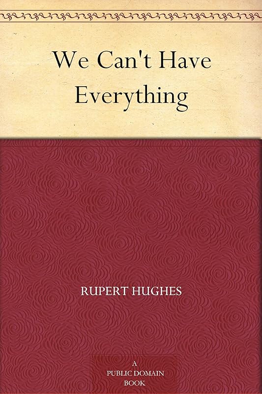 We Can't Have Everything by Rupert Hughes