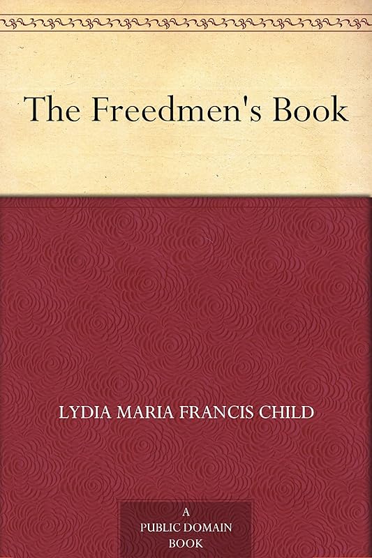 The Freedmen's Book by Lydia Maria Francis Child