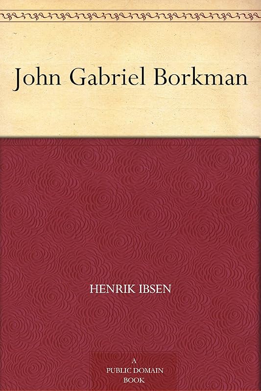 John Gabriel Borkman by Henrik Ibsen
