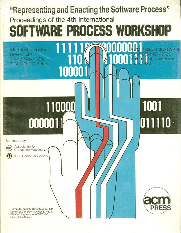 Proceedings of the 4th International Software Process Workshop: Moretonhampstead Devon, Uk/11-13 May 1988/Colin Tully, Editor (INTERNATIONAL SOFTWARE PROCESS WORKSHOP//(PROCEEDINGS)) by Institute of Electrical and Electronics Engineers