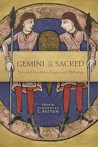 Gemini and the Sacred: Twins and Twinship in Religion and Mythology by Kimberley C. Patton