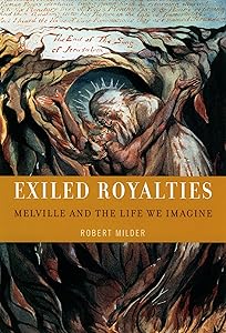 Exiled Royalties: Melville and the Life We Imagine by Robert Milder