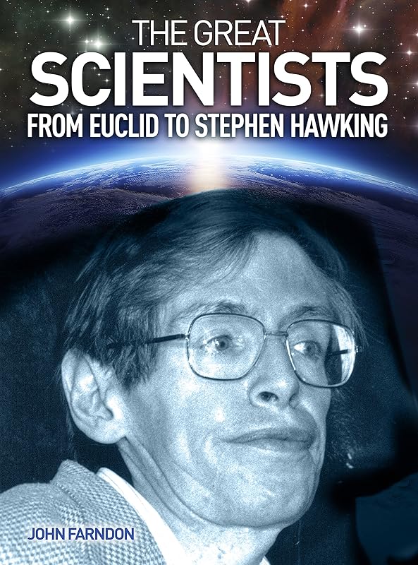 The Great Scientists: From Euclid to Stephen Hawking by John Farndon