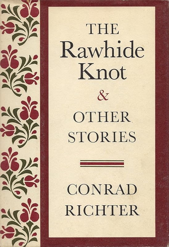 The Rawhide Knot and Other Stories by Conrad Richter