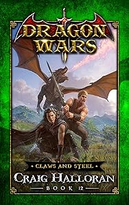 Claws and Steel: Dragon Wars - Book 12: An Epic Sword and Sorcery Fantasy Adventure Series