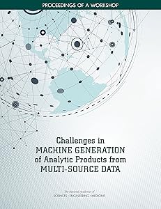 Challenges in Machine Generation of Analytic Products from Multi-Source Data: Proceedings of a Workshop
