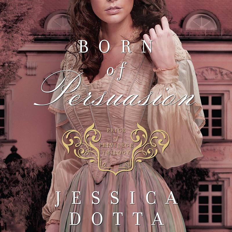 Born of Persuasion: Price of Privilege, Book 1 by Jessica Dotta