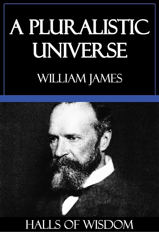 A Pluralistic Universe [Halls of Wisdom] by William James