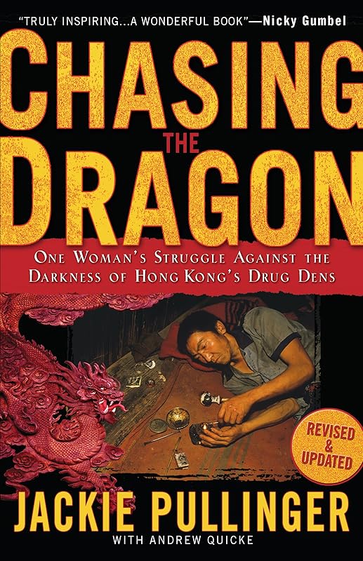 Chasing the Dragon: One Woman's Struggle Against the Darkness of Hong Kong's Drug Dens by Jackie Pullinger