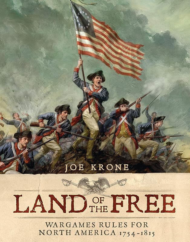 Land of the Free: Wargames Rules for North America 1754-1815 by Joe Krone