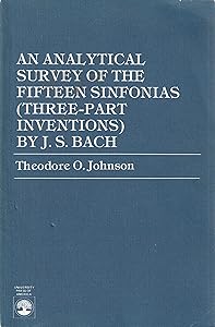 An Analytical Survey of the Fifteen Sinfonias (Three-Part Inventions by J.S. Bach) by Theodore O. Johnson