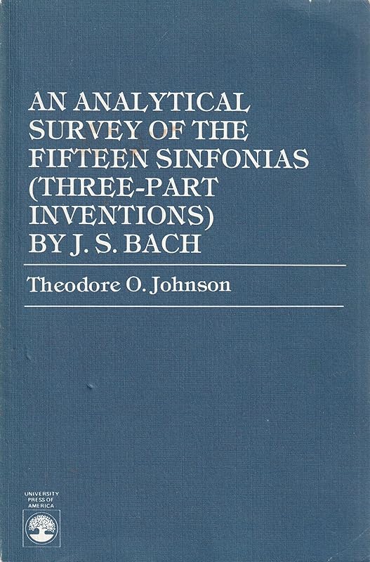 An Analytical Survey of the Fifteen Sinfonias (Three-Part Inventions by J.S. Bach) by Theodore O. Johnson