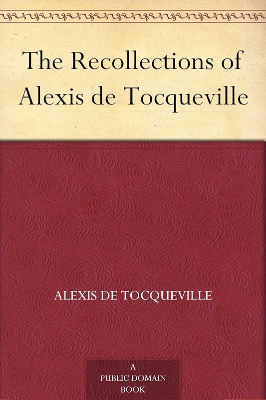 The Recollections of Alexis de Tocqueville by Alexis de Tocqueville