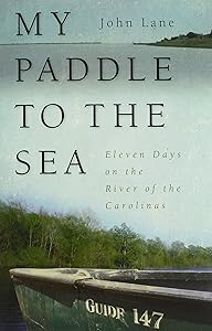 My Paddle to the Sea: Eleven Days on the River of the Carolinas