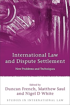 International Law and Dispute Settlement: New Problems and Techniques (Studies in International Law Book 28)