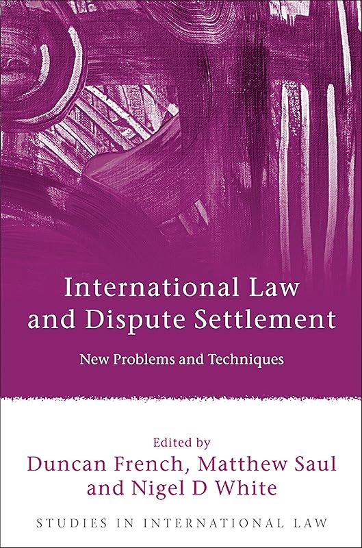 International Law and Dispute Settlement: New Problems and Techniques (Studies in International Law Book 28) by Bloomsbury
