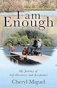 I Am Enough: My Journey of Self-Discovery and Acceptance by Cheryl Miguel