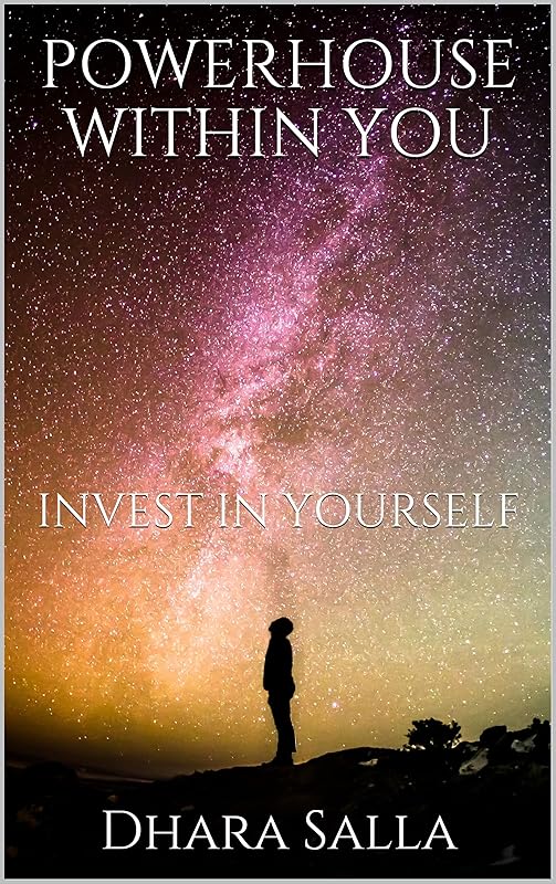 POWERHOUSE WITHIN YOU: INVEST IN YOURSELF by Dhara Salla