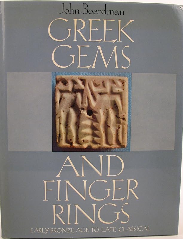 Greek gems and finger rings: Early Bronze Age to late Classical; (Stan.Library of Ancient & Classical Art) by John Boardman