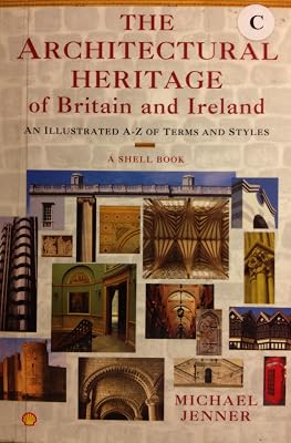The Architectural Heritage of Britain and Ireland: An Illustrated A-Z of Terms and Styles ( A Shell Book)