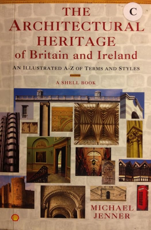The Architectural Heritage of Britain and Ireland: An Illustrated A-Z of Terms and Styles ( A Shell Book) by Michael Jenner