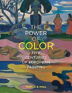 The Power of Color: Five Centuries of European Painting by Marcia B. Hall