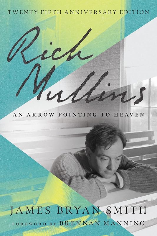 Rich Mullins: An Arrow Pointing to Heaven by James Bryan Smith