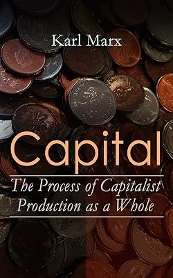 Capital: The Process of Capitalist Production as a Whole