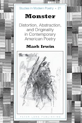 Monster: Distortion, Abstraction, and Originality in Contemporary American Poetry (Studies in Modern Poetry Book 21)