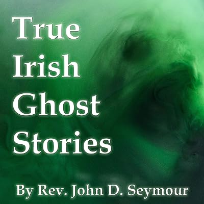 True Irish Ghost Stories