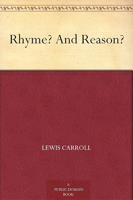 Rhyme? And Reason? by Lewis Carroll