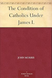 The Condition of Catholics Under James I.