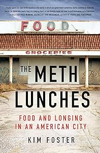The Meth Lunches: Food and Longing in an American City by Kim Foster
