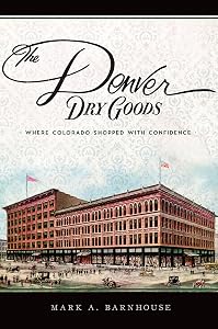 The Denver Dry Goods: Where Colorado Shopped with Confidence (Landmarks)